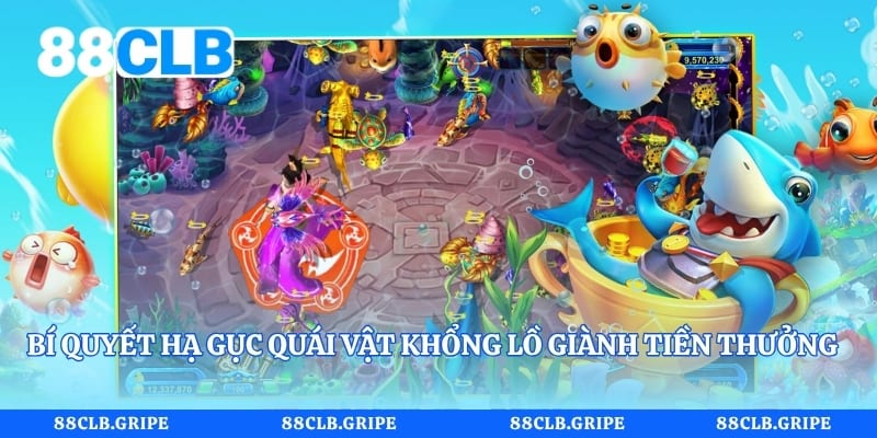 Bí quyết hạ gục quái vật khổng lồ giành tiền thưởng cực lớn