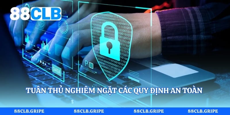 Tuân thủ nghiêm ngặt các quy định an toàn